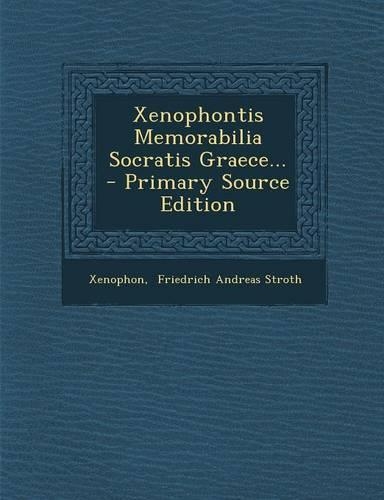 Xenophontis Memorabilia Socratis Graece... - Primary Source Edition