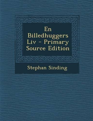 En Billedhuggers LIV - Primary Source Edition: (Norwegian)