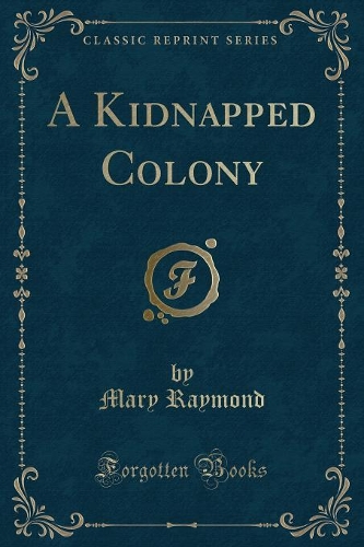 A Kidnapped Colony (Classic Reprint)