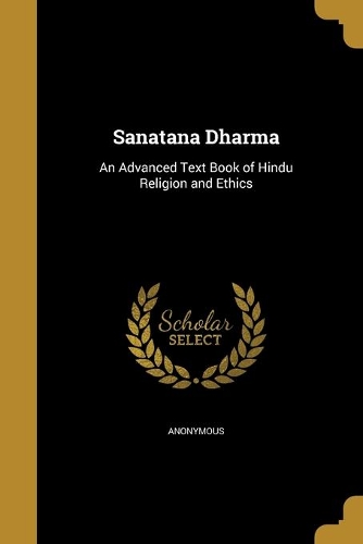 Sanatana Dharma: An Advanced Text Book of Hindu Religion and Ethics