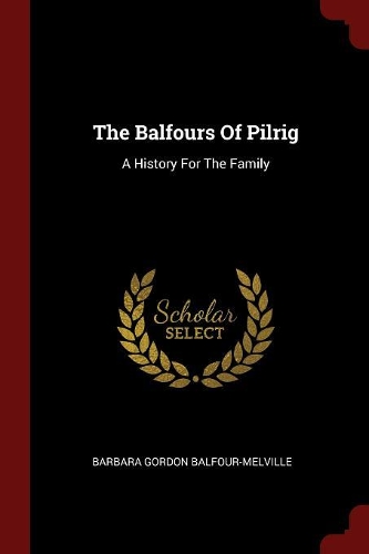 The Balfours of Pilrig: A History for the Family