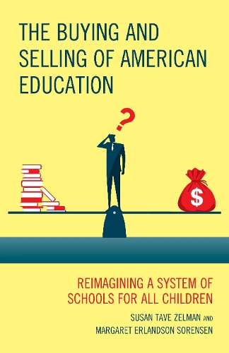 The Buying and Selling of American Education: Reimagining a System of Schools for All Children(New Frontiers in Education)