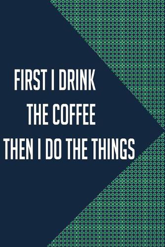 first i drink the coffee then i do the things