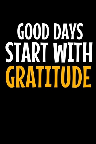 Good Days Start With Gratitude