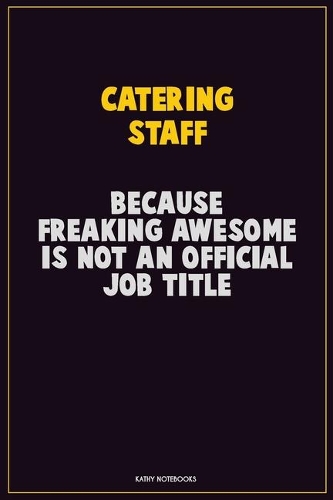 Catering Staff, Because Freaking Awesome Is Not An Official Job Title
