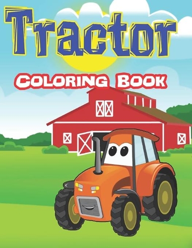 Tractor Coloring Book: Coloring Book for Boys, kids & Toddlers(1 Coloring Book for Boys)