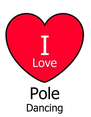 I Love Pole Dancing