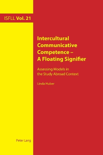 Intercultural Communicative Competence - A Floating Signifier: Assessing Models in the Study Abroad Context(21 Intercultural Studies and Foreign Language Learning)