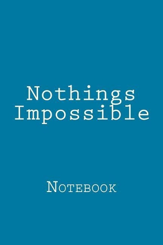 Nothings Impossible