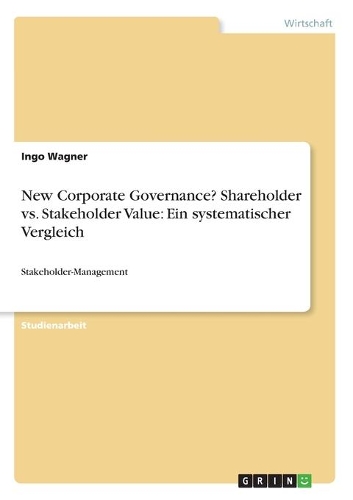 New Corporate Governance? Shareholder vs. Stakeholder Value