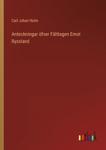 Anteckningar öfver Fälttagen Emot Ryssland