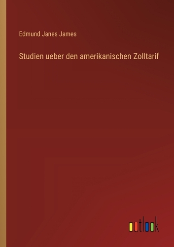 Studien ueber den amerikanischen Zolltarif
