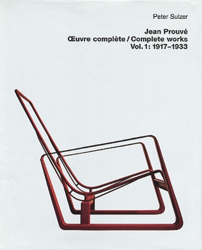 Jean Prouvé – Œuvre Complète / Complete Works: Volume 1: 1917–1933(Jean Prouve Complete Works, 1917-1933)