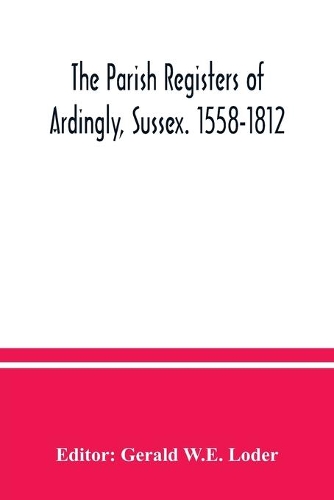 The parish registers of Ardingly, Sussex. 1558-1812