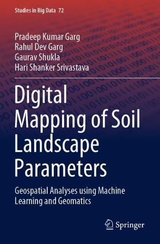 Digital Mapping of Soil Landscape Parameters: Geospatial Analyses using Machine Learning and Geomatics(72 Studies in Big Data)