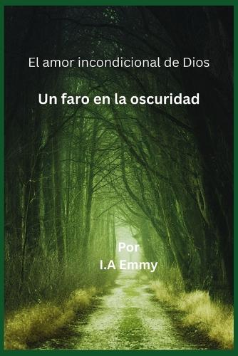 El amor incondicional de Dios: Un faro en la oscuridad