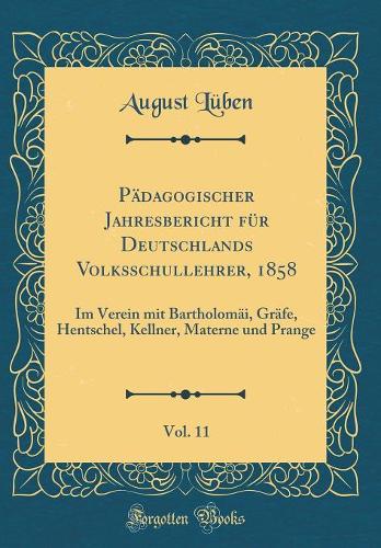 Pädagogischer Jahresbericht Für Deutschlands Volksschullehrer, 1858, Vol. 11