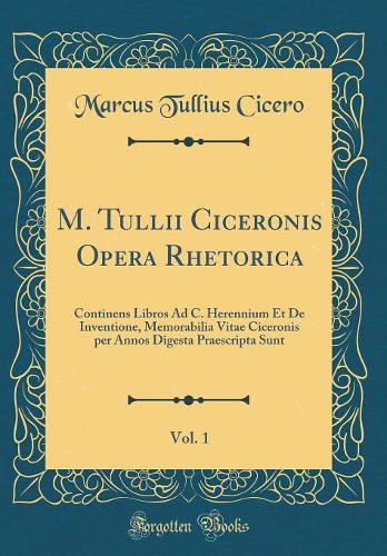 M. Tullii Ciceronis Opera Rhetorica, Vol. 1