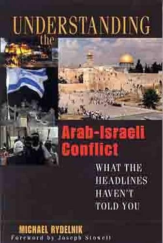 Understanding the Arab-Israeli Conflict: What the Headlines Haven't Told You