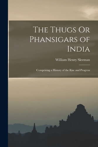 The Thugs Or Phansigars of India