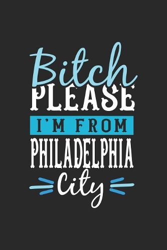 Bitch Please I'm From Philadelphia City