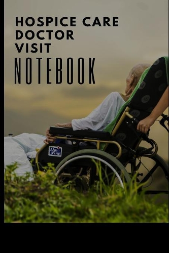 Hospice Care Doctor Visit Notebook