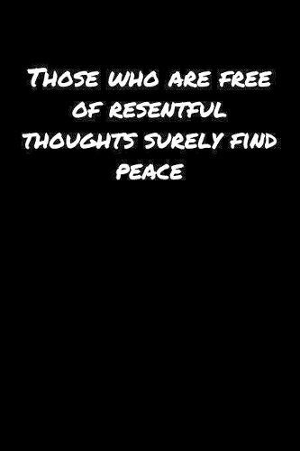 Those Who Are Free Of Resentful Thoughts Surely Find Peace&#65533;