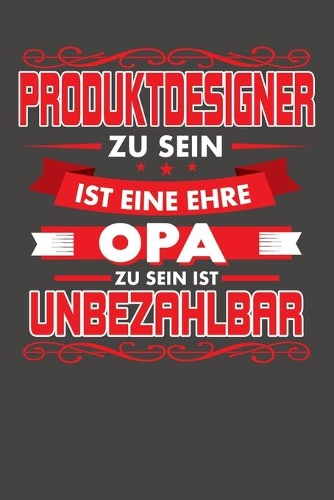 Produktdesigner Zu Sein Ist Eine Ehre - Opa Zu Sein Ist Unbezahlbar
