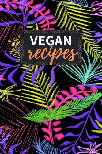 Vegan Recipes: Blank Recipe Book to Write in 100 Pages Cookbook 6x9 Matte Floral Cover Design Gift for Vegans