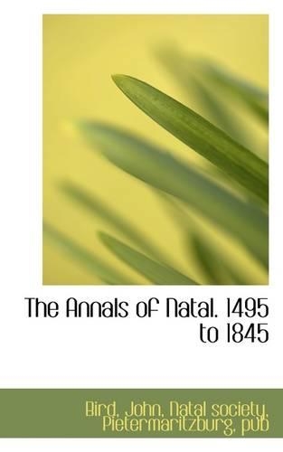 The Annals of Natal. 1495 to 1845