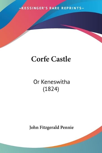 Corfe Castle: Or Keneswitha (1824)(English)