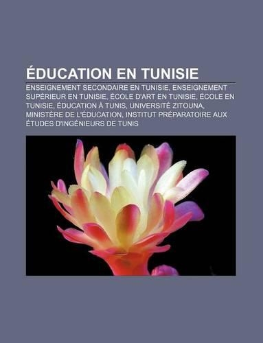 Education En Tunisie: Enseignement Secondaire En Tunisie, Enseignement Superieur En Tunisie, Ecole D'Art En Tunisie, Ecole En Tunisie(French)