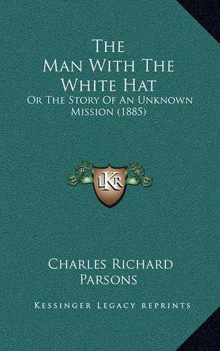 The Man With The White Hat: Or The Story Of An Unknown Mission (1885)(English)