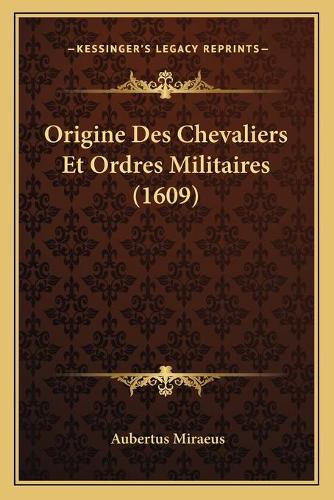 Origine Des Chevaliers Et Ordres Militaires (1609)