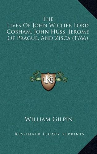 The Lives Of John Wicliff, Lord Cobham, John Huss, Jerome Of Prague, And Zisca (1766)