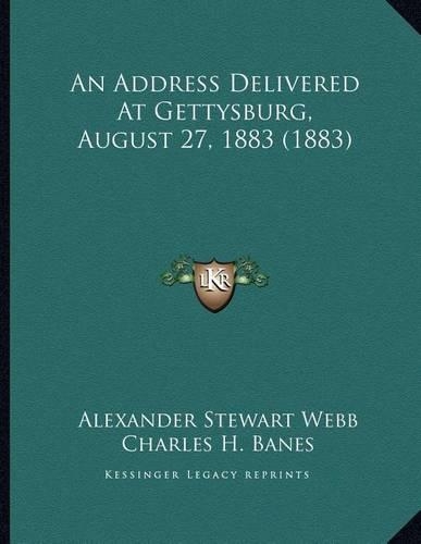 An Address Delivered At Gettysburg, August 27, 1883 (1883)