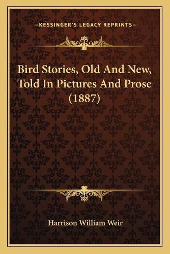 Bird Stories, Old And New, Told In Pictures And Prose (1887): (English)