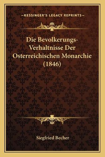 Die Bevolkerungs-Verhaltnisse Der Osterreichischen Monarchie (1846)