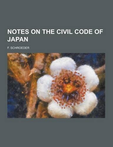 Notes on the Civil Code of Japan: (English)