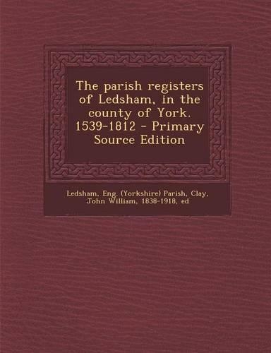 The Parish Registers of Ledsham, in the County of York. 1539-1812