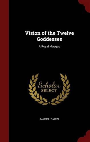 Vision of the Twelve Goddesses: A Royal Masque