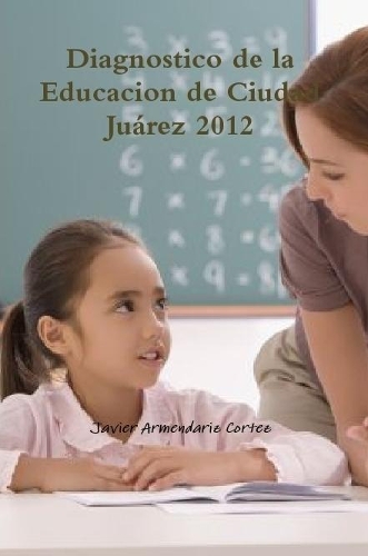 Diagnostico de la Educacion de Ciudad Juárez 2012