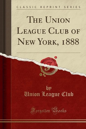 The Union League Club of New York, 1888 (Classic Reprint)