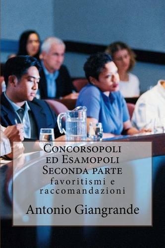 Concorsopoli Ed Esamopoli Seconda Parte: Favoritismi E Raccomandazioni(Italian)