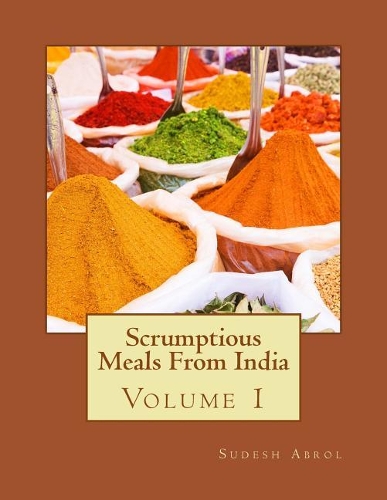 Scrumptious Meals From India Volume 1