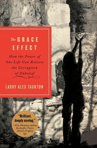 The Grace Effect: How the Power of One Life Can Reverse the Corruption of Unbelief(English)