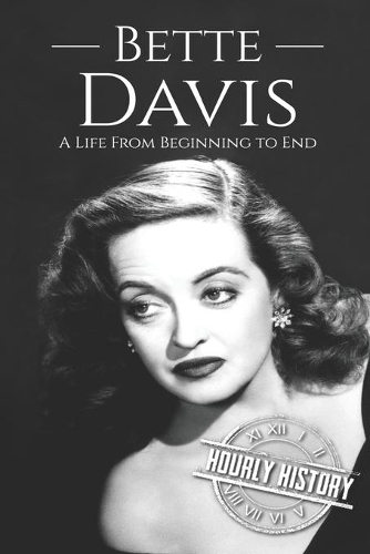 Bette Davis: A Life from Beginning to End(10 Biographies of Actors)