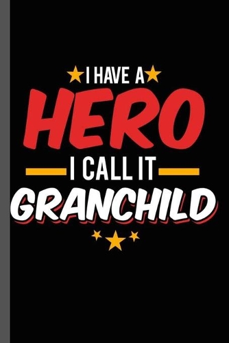 I have a Hero I call it Grandchild