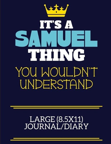 It's A Samuel Thing You Wouldn't Understand Large (8.5x11) Journal/Diary: A cute book to write in for any book lovers, doodle writers and budding authors!