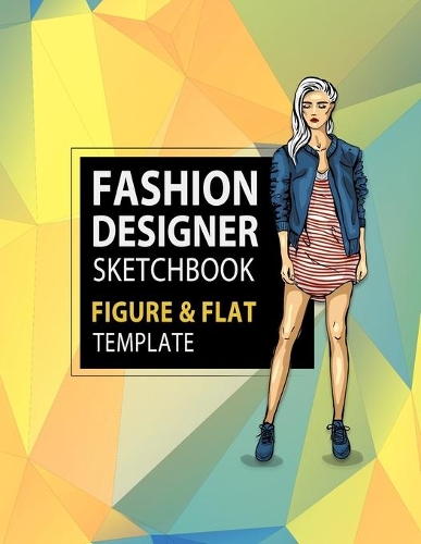 Fashion Designer Sketchbook Figure & Flat Template: Easily Sketching and Building Your Fashion Design Portfolio with Large Female Croquis & Drawing Your Fashion Flats with Flat Template(5 Fashion Flats Drawing)